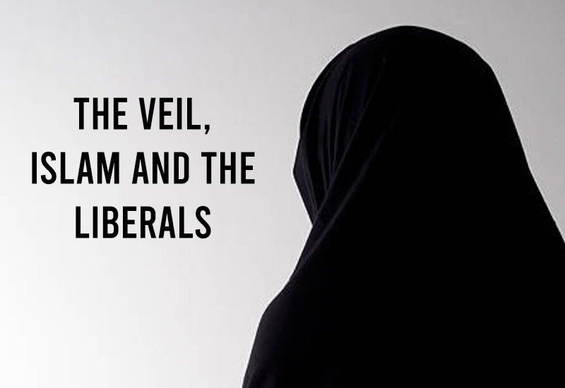 THE VEIL, ISLAM AND THE LIBERALS