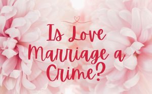 Is Love Marriage a Crime